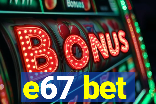 e67 bet